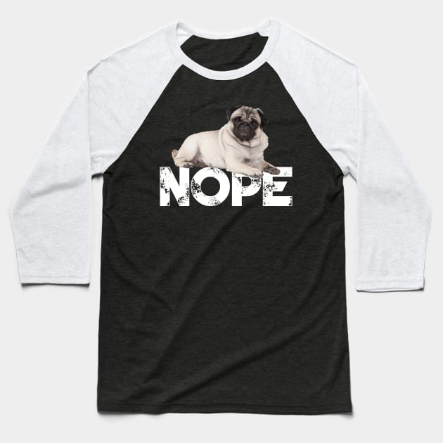 Nope Lazy Pugs Dog Lover Baseball T-Shirt by ChristianCrecenzio